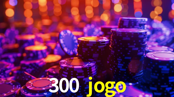300 jogo,300 jogo bet