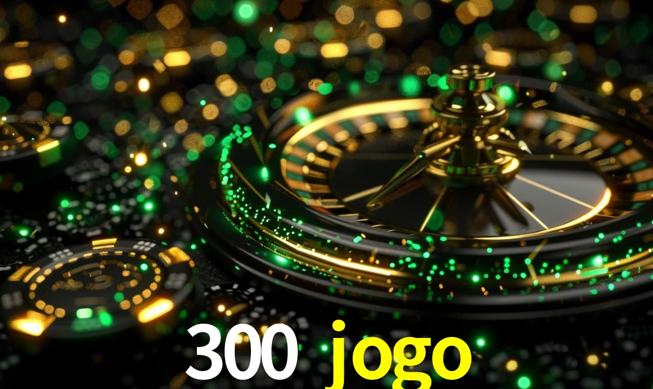 Segurança e performance na plataforma 300 jogo