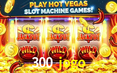 Descubra o Mundo do Cassino Online com 300 jogo