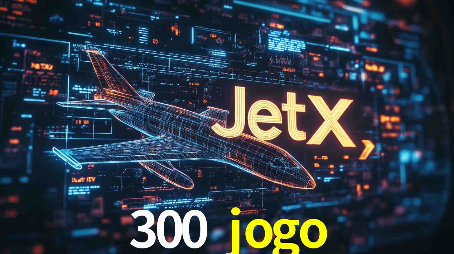 Desvendando o Mundo dos Jogos Virtuais na 300 jogo