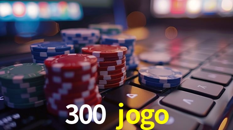 Benefícios da Conta 300 jogo