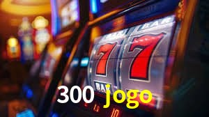 Provedores de Jogos 300 jogo