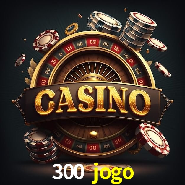 Download rápido e seguro na 300 jogo